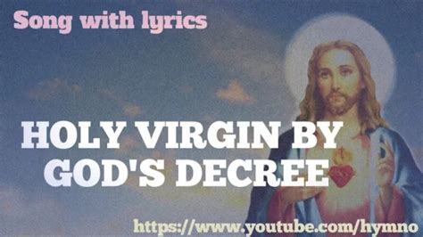 Holy Virgin By God’s Decree Song Lyrics .